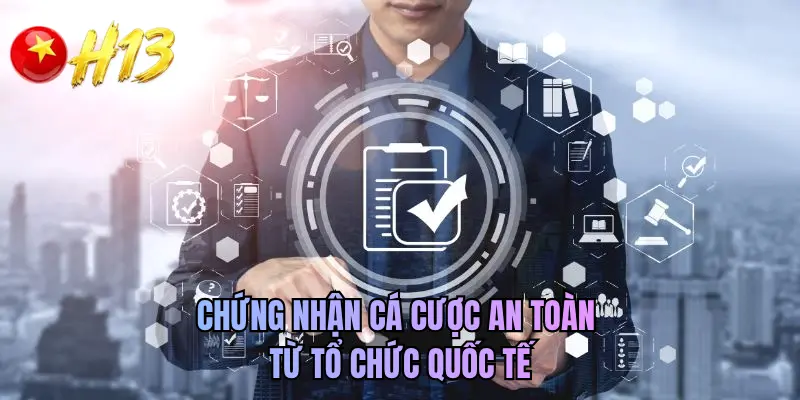 Chứng nhận cá cược an toàn từ tổ chức quốc tế