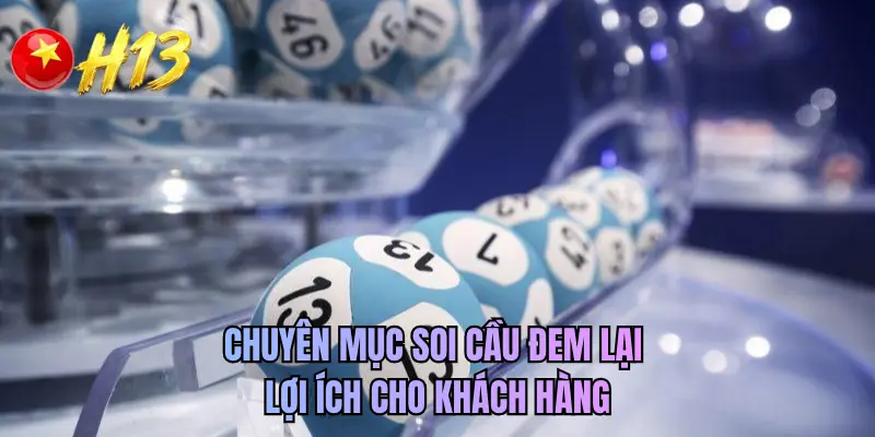 Chuyên mục soi cầu đem lại lợi ích cho khách hàng