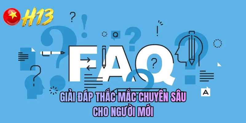 Giải đáp thắc mắc chuyên sâu cho người mới