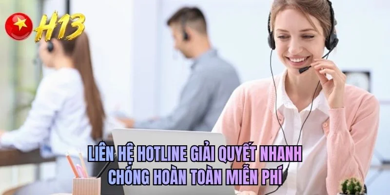 Liên hệ hotline giải quyết nhanh chóng hoàn toàn miễn phí