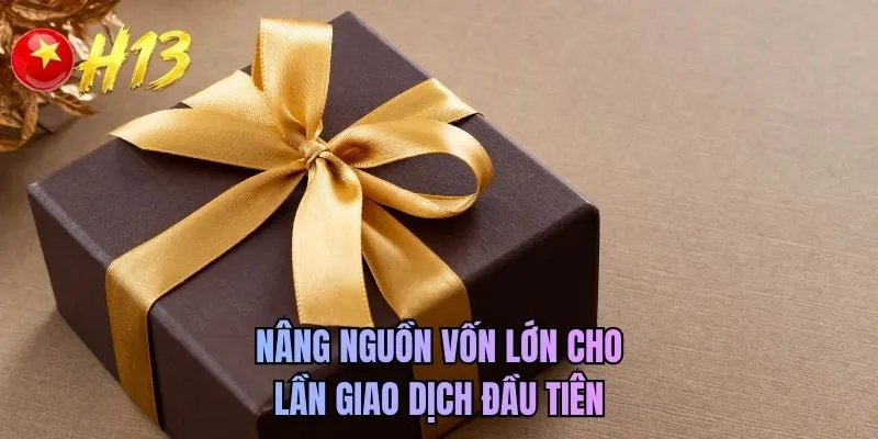 Nâng nguồn vốn lớn cho lần giao dịch đầu tiên