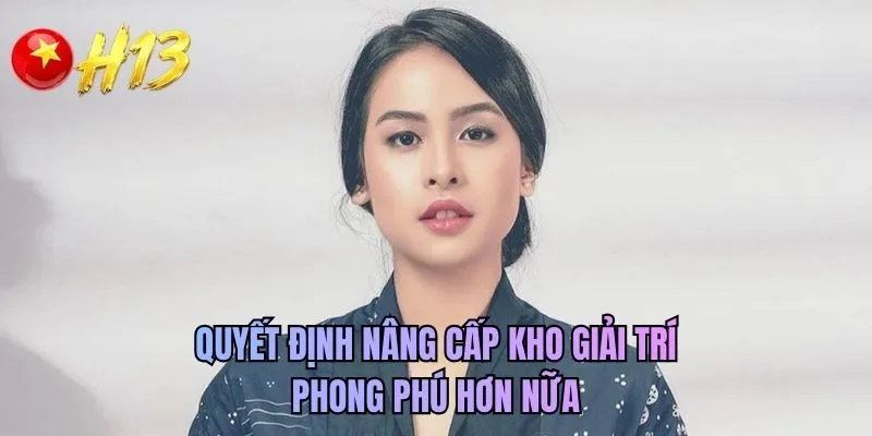 Quyết định nâng cấp kho giải trí phong phú hơn nữa
