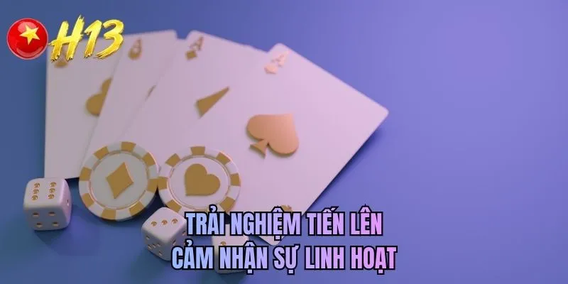 Trải nghiệm tiến lên cảm nhận sự linh hoạt