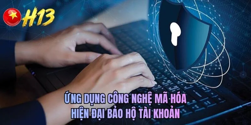 Ứng dụng công nghệ mã hóa hiện đại bảo hộ tài khoản