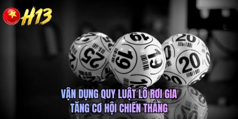 Vận dụng quy luật lô rơi gia tăng cơ hội chiến thắng